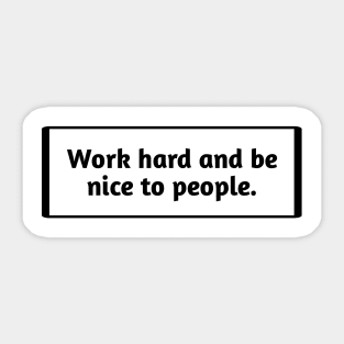 Work hard and be nice to people Sticker